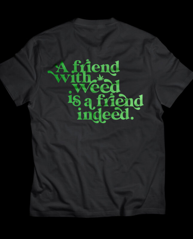 A Friend with Weed Tshirt